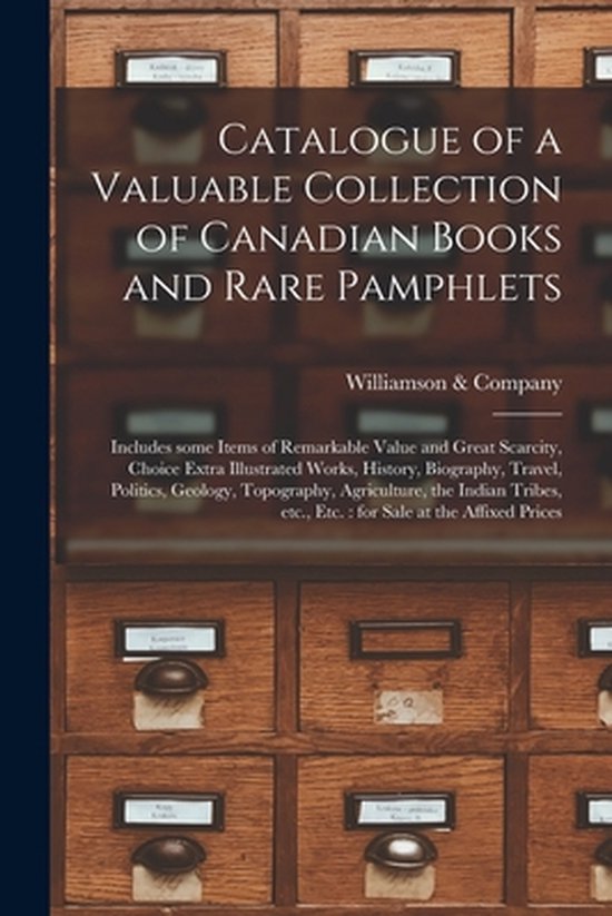 Catalogue of a Valuable Collection of Canadian Books and Rare Pamphlets [microform]