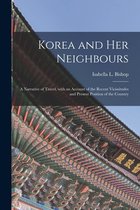 Korea and Her Neighbours [microform]