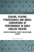 Staging, Playing, Pyrotechnics and Magic: Conventions of Performance in Early English Theatre