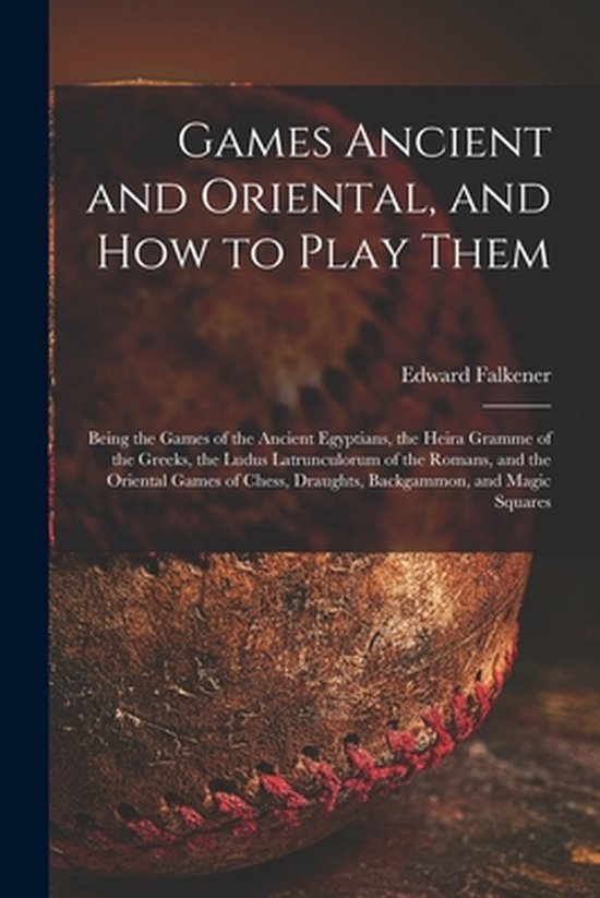 Games Ancient and Oriental, and How to Play Them; Being the  ... - cover