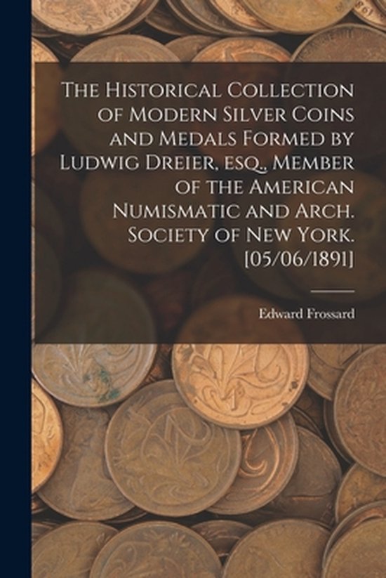 The Historical Collection of Modern Silver Coins and Medals  ... - cover