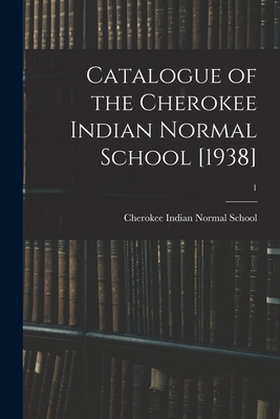 Catalogue of the Cherokee Indian Normal School [1938]; 1 - cover