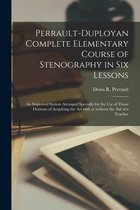 Perrault-Duployan Complete Elementary Course of Stenography in Six Lessons [microform]