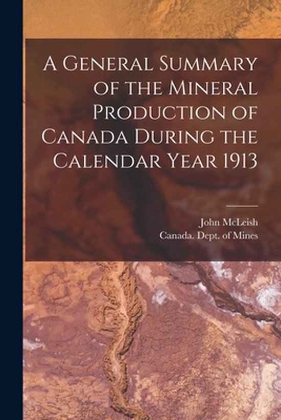 A General Summary of the Mineral Production of Canada During ... - cover