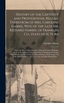 History of the Captivity and Providential Release Therefrom of Mrs. Caroline Harris, Wife of the Late Mr. Richard Harris, of Franklin Co., State of N. York