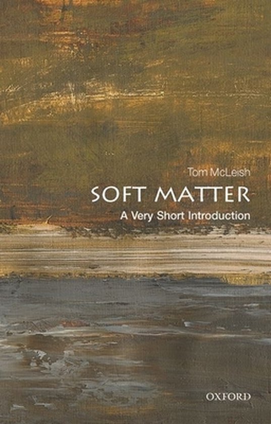 Boek kaft met abstracte schildering in bruin- en groentinten, met tekst 'Tom McLeish SOFT MATTER A Very Short Introduction Oxford'.