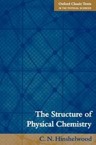Oxford Classic Texts in the Physical Sciences-The Structure of Physical Chemistry