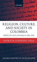 Oxford Historical Monographs- Religion, Society, and Culture in Colombia