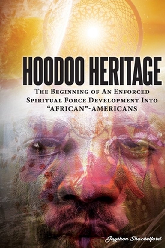 HOODOO HERITAGE The Beginning Of An Enforced Spiritual Force