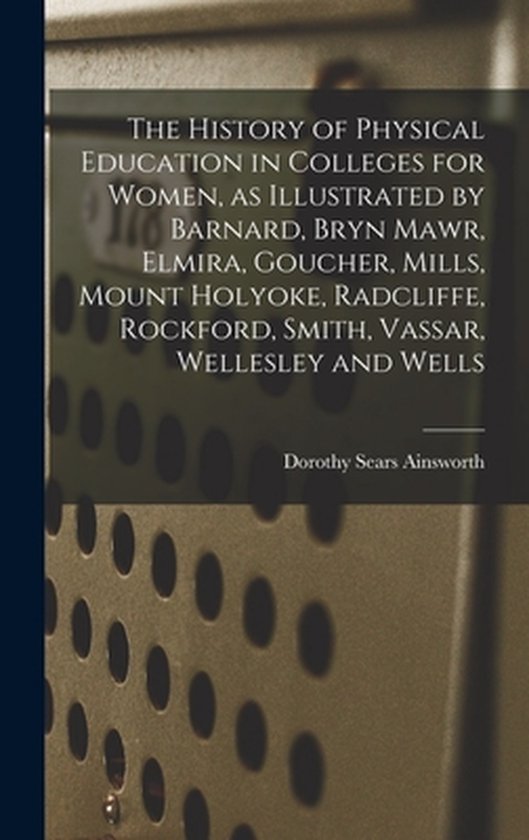 The History of Physical Education in Colleges for Women, as  ... - cover