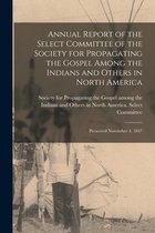 Annual Report of the Select Committee of the Society for Propagating the Gospel Among the Indians and Others in North America [microform]