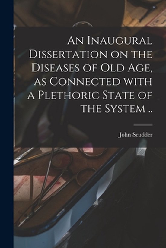 An Inaugural Dissertation on the Diseases of Old Age, as Con ... - cover
