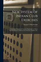 New System of Indian Club Exercises [microform]