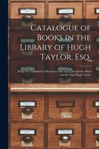 Catalogue of Books in the Library of Hugh Taylor, Esq. [microform]