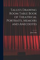 Tallis's Drawing Room Table Book of Theatrical Portraits, Memoirs and Anecdotes