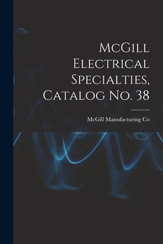 McGill Electrical Specialties, Catalog No. 38 9781014781567 Boeken