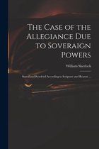 The Case of the Allegiance Due to Soveraign Powers
