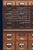 Catalogue of The...collection of Engravings by Ancient Masters, the Property of M. De Bammeville...works of the Principal Engravers of the Italian and German Schools