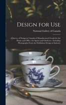 Design for Use: a Survey of Design in Canada of Manufactured Goods for the Home and Office, for Sports and Outdoors