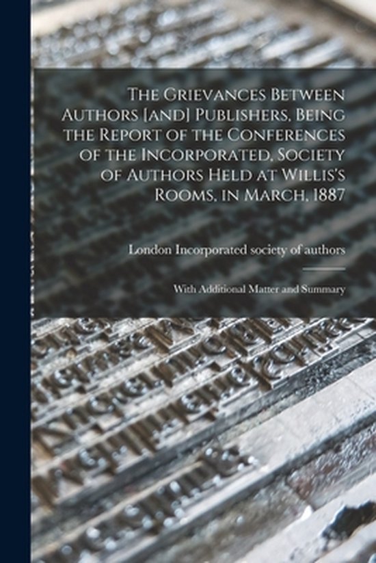 The Grievances Between Authors [and] Publishers, Being the R ... - cover