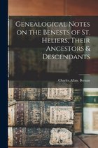 Genealogical Notes on the Benests of St. Heliers, Their Ancestors & Descendants