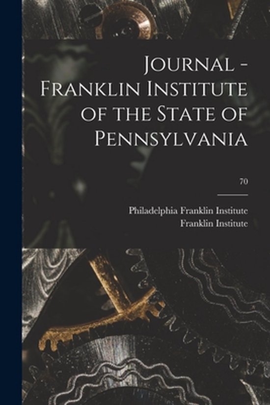 Journal - Franklin Institute of the State of Pennsylvania; 7 ... - cover