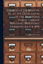 Address of J.H. Benton, Jr., at the Dedication of the Bradford Public Library Building, Bradford, Vermont, July 4, 1895