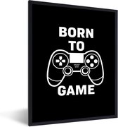 Game Poster - Gamen - Quotes - Controller - Born to game - Zwart - Wit - 60x80 cm