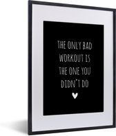 Fotolijst incl. Poster - Engelse quote "The only bad workout is the one you didn't do" op een zwarte achtergrond - 30x40 cm - Posterlijst