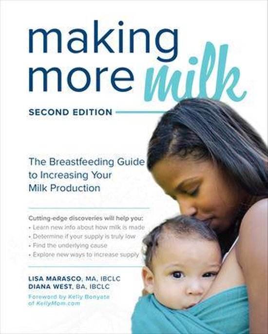 Making More Milk The Breastfeeding Guide to Increasing Your Milk
