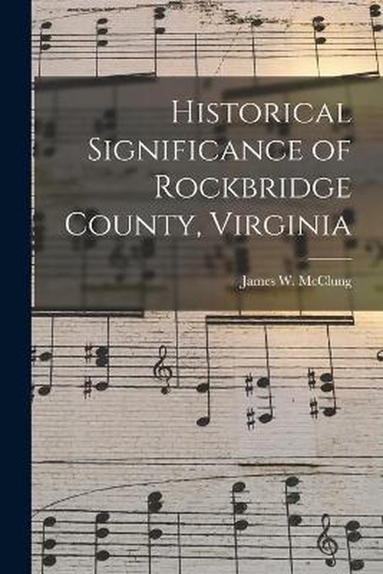 Historical Significance of Rockbridge County, Virginia 9781014289506