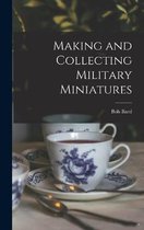 Making and Collecting Military Miniatures