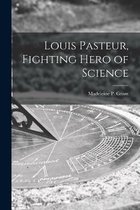 Louis Pasteur, Fighting Hero of Science