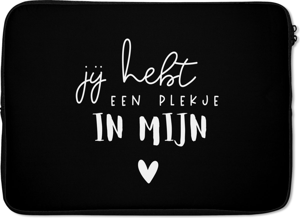 Laptophoes 14 inch - Spreuken - Jij hebt een plekje in mijn hart - Quotes - Laptop sleeve - Binnenmaat 33x23 cm - Zwarte achterkant