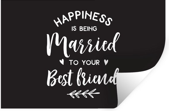 Happiness Is Being Married To Your Best Friend Muurstickers - Quote ''Happiness Is Being Married To Your Best Friend''  Tegen Zwarte... | Bol.com