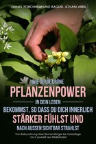 Wie Du die grüne Pflanzenpower in Dein Leben bekommst, so dass Du Dich innerlich stärker fühlst und nach außen sichtbar strahlst