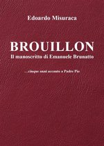 Brouillon - il manoscritto di Emanuele Brunatto - ...cinque anni accanto a Padre Pio