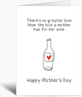 There's no greater love than the love a mother has for wine - Moederdag - Mama - Wenskaart met envelop - grappig - humor - wijn - Mother's Day - Engels