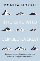 The Girl Who Climbed Everest Lessons learned facing up to the world's toughest mountains