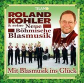 Roland Kohler & Seine Neue Bohmische Blasmusik - Mit Blasmusik Ins Gluck - CD