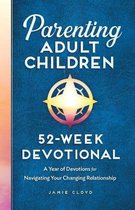 Parenting Adult Children: 52-Week Devotional: A Year of Devotions for Navigating Your Changing Relationship