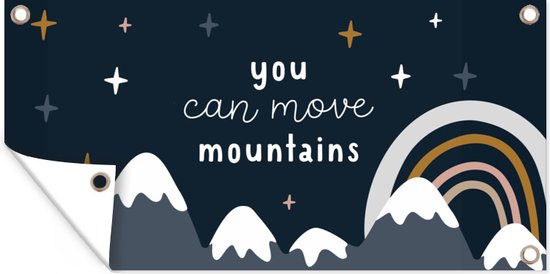 Tuinposter Quotes - Spreuken - Kinderen - You can move mountains - Kids - Baby - Jongens - Meiden - 80x40 cm - Wanddecoratie Buiten - Tuinposter - Tuindoek - Schuttingposter - Tuinschilderij