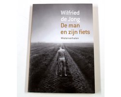 De man en zijn fiets, Wilfried de Jong | 9789057594144 | Boeken | bol.com