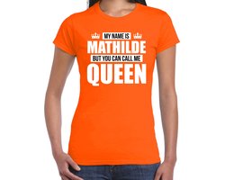 Naam cadeau t-shirt - my name is Mathilde - but you can call me Queen - oranje - dames - koningsdag - verjaardag - sport M