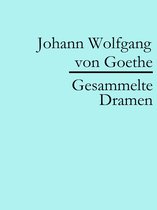 Johann Wolfgang von Goethe: Gesammelte Dramen
