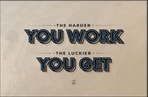 Walljar - The harder you work, the luckier you get - Muurdecoratie - Poster
