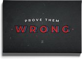 Walljar - Prove Them Wrong - Muurdecoratie - Canvas schilderij