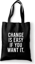 Katoenen tas - Change is easy if you want it. - canvas tas - katoenen tas met tekst - schoudertas zwart