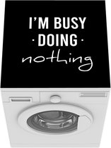 Wasmachine beschermer mat - I'm busy doing nothing op een zwarte achtergrond - Breedte 60 cm x hoogte 60 cm