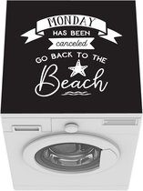 Wasmachine beschermer - Wasmachine mat - Quotes - Spreuken - Monday has been canceled go back to the beach - 60x60 cm - Droger beschermer